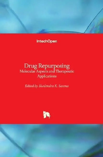 Drug Repurposing: Molecular Aspects and Therapeutic Applications by Shailendra K. Saxena