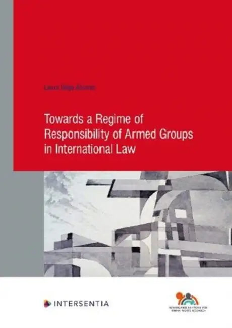 Towards a Regime of Responsibility of Armed Groups in International Law, 90 by Laura Inigo Alvarez