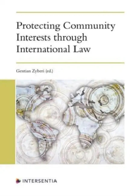Protecting Community Interests Through International Law by Gentian Zyberi