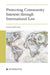 Protecting Community Interests Through International Law by Gentian Zyberi