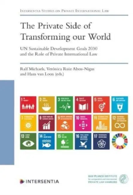The Private Side of Transforming Our World - Un Sustainable Development Goals 2030 and the Role of Private International Law by Ral Michaels, Veronica Ruiz Abou-Nigm, Hans Van Loon
