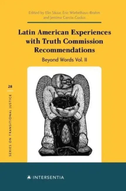 Latin American Experiences with Truth Commission Recommendations, 2: Beyond Words II by Eric Wiebelhaus Brahm, Jemima Garcia-Godos, Elin Skaar