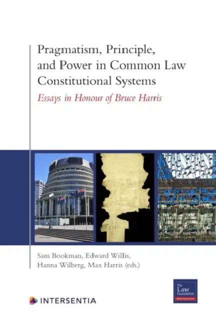 Pragmatism, Principle, and Power in Common Law Constitutional Systems: Essays in Honour of Bruce Harris by Sam Bookman, Max Harris, Hanna Wilberg