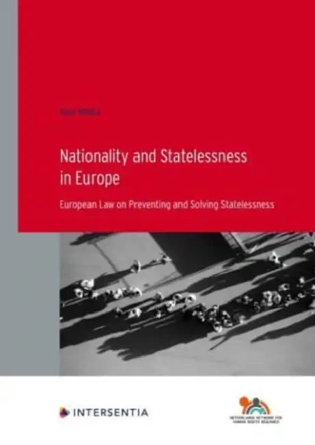 Nationality and Statelessness in Europe: European Law on Preventing and Solving Statelessness by Caia Vlieks