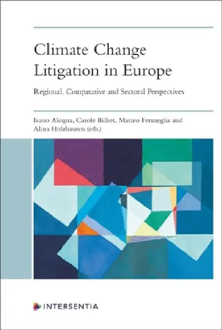 Climate Change Litigation in Europe: Regional, Comparative and Sectoral Perspectives by Carole Billiet