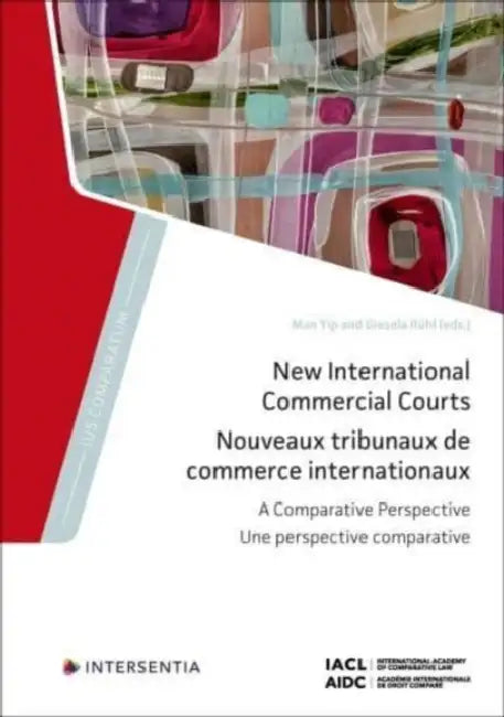 New International Commercial Courts: A Comparative Perspective Volume 10 by Man Yip, Giesela Rühl