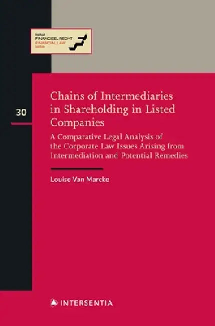 Chains of Intermediaries in Shareholding in Listed Companies: A Comparative Legal Analysis of the Corporate Law Issues Arising from Intermediation and Potential Remedies by Louise Van Marcke