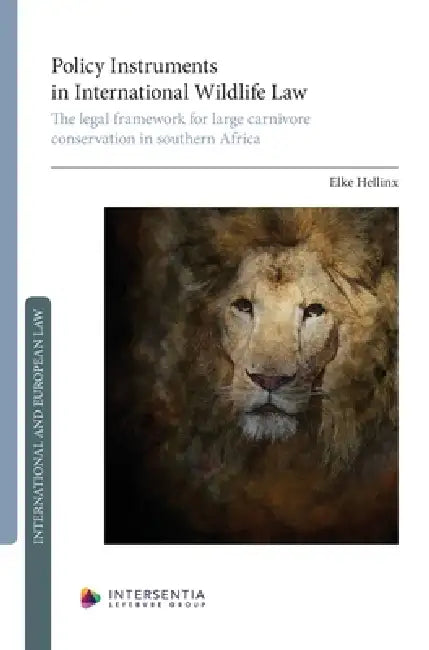 Policy Instruments in International Wildlife Law: The legal framework for large carnivore conservation in southern Africa by Elke Hellinx