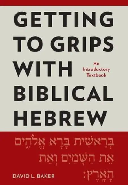 Getting to Grips with Biblical Hebrew: An Introductory Textbook by David L. Baker