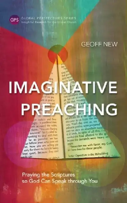 Imaginative Preaching: Praying the Scriptures so God can Speak through You by Geoff New