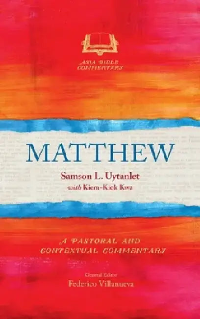 Matthew: A Pastoral and Contextual Commentary by Samson L. Uytanlet
