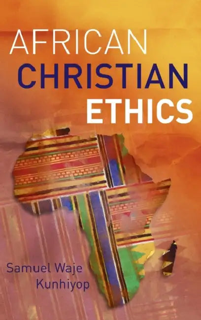 African Christian Ethics by Samuel Waje Kunhiyop