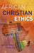 African Christian Ethics by Samuel Waje Kunhiyop