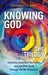 Knowing God - The Trilogy: Knowing Jesus, God the Father, and the Holy Spirit through the Old Testament by Ed McDonald