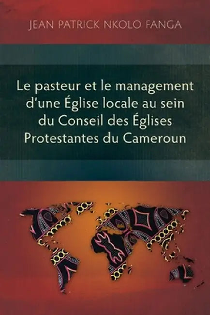 Le pasteur et le management d'une Église locale au sein du Conseil des Églises Protestantes du Cameroun by Jean Patrick Nkolo Fanga