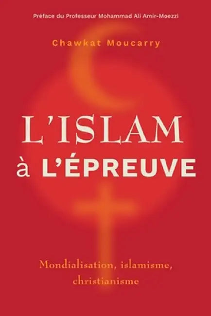 L'islam à l'épreuve: Mondialisation, islamisme, christianisme by Chawkat Moucarry