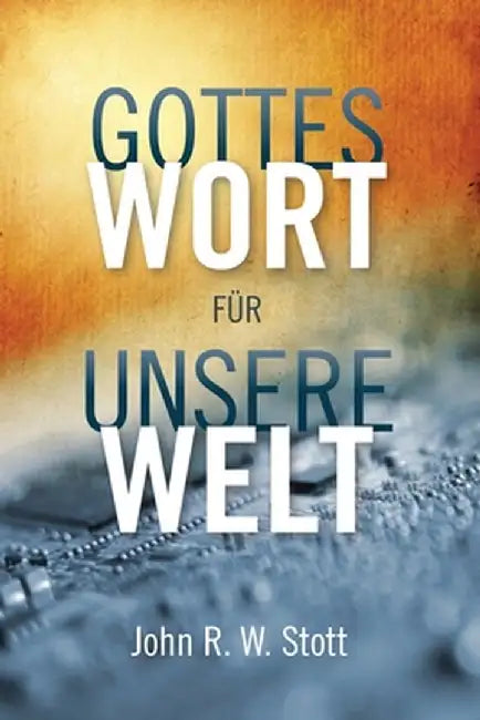 Gottes Wort für unsere Welt by John R. W. Stott
