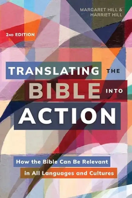 Translating the Bible Into Action, 2nd Edition: How the Bible Can Be Relevant in All Languages and Cultures by Margaret Hill