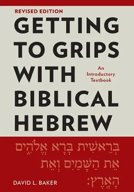 Getting to Grips with Biblical Hebrew, Revised Edition: An Introductory Textbook by David L. Baker