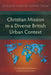 Christian Mission in a Diverse British Urban Context: Crossing the Racial Barrier to Reach Communities by Johnson Ambrose Afrane-Twum