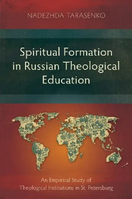 Spiritual Formation in Russian Theological Education: An Empirical Study of Theological Institutions in St. Petersburg by Nadezhda Tarasenko