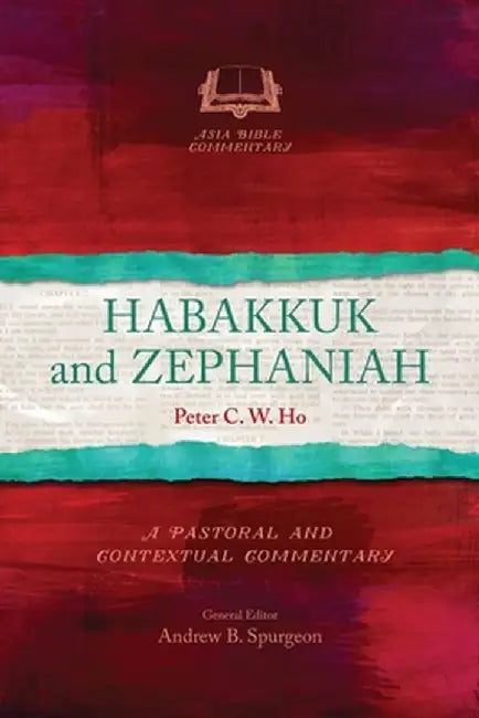 Habakkuk and Zephaniah: A Pastoral and Contextual Commentary by Peter C. W. Ho