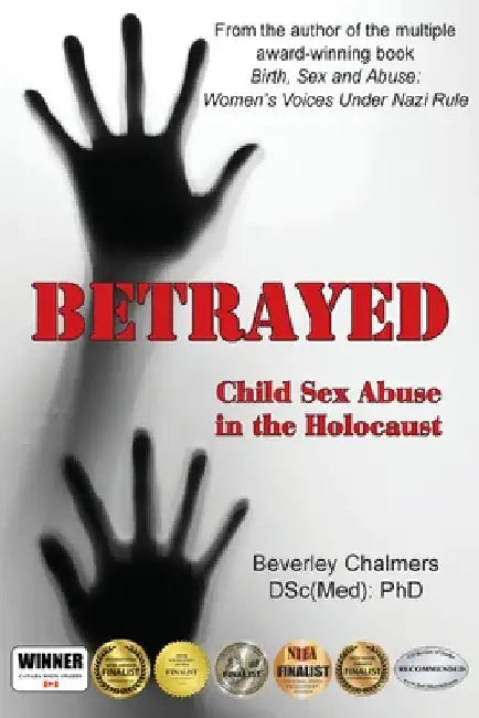 Betrayed: Child Sex Abuse in the Holocaust by Beverley Chalmers (Dsc(med) Phd)