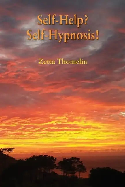 Self-Help? Self-Hypnosis! by Zetta Thomelin