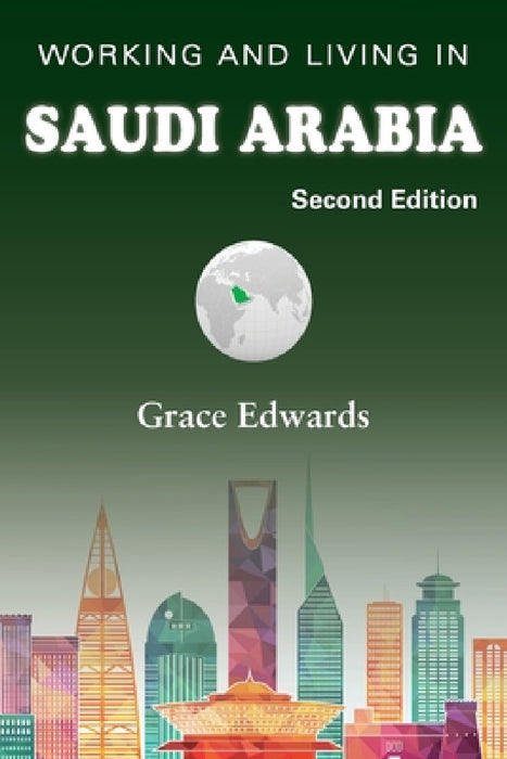 Working and Living in Saudi Arabia: Second Edition by Grace Edwards