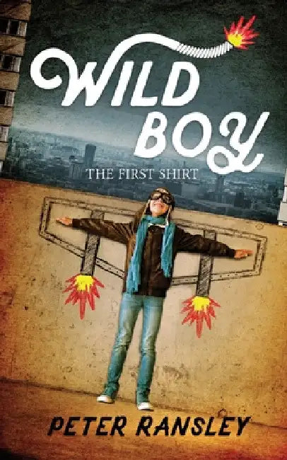 Wild Boy: The First Shirt by Peter Ransley