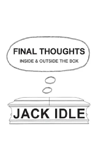Final Thoughts: inside & outside the box by Jack Idle