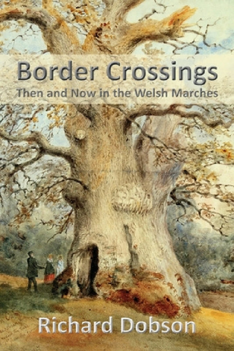 Border Crossings: Then and Now in the Welsh Marches by Richard Dobson