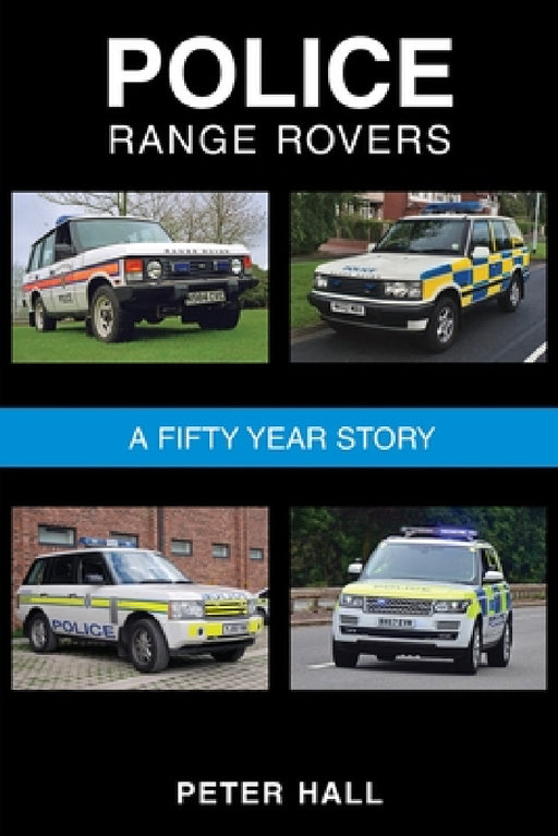 Police Range Rovers - A 50 Year Story by Peter Hall