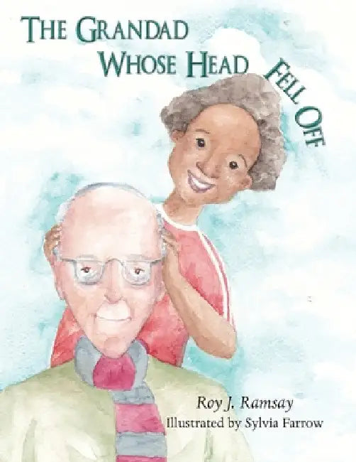 The Grandad Whose Head Fell Off by Roy Ramsay