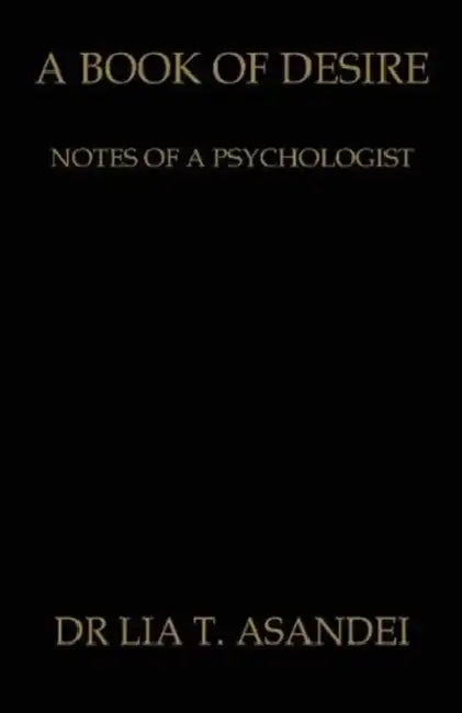A Book of Desire: Notes of a Psychologist by Lia T. Asandei