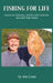 Fishing for Life: Tales of fishing, diving and sailing against the odds by Ant Lowe