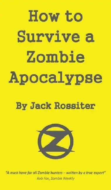 How to Survive a Zombie Apocalypse by Jack Rossiter