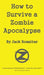 How to Survive a Zombie Apocalypse by Jack Rossiter