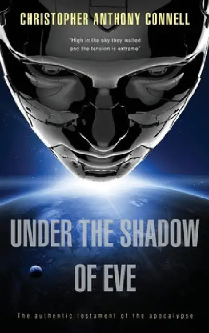 Under the Shadow of Eve: The Authentic Testament of the Apocalypse by Christopher Anthony Connell