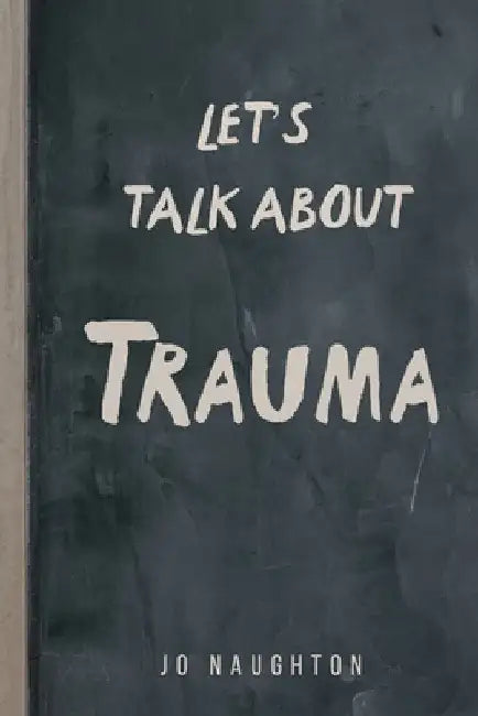 Let's Talk About Trauma by Jo Naughton