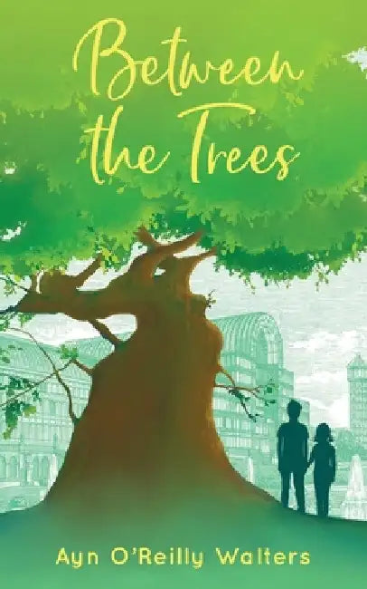 Between the Trees by Ayn O'Reilly Walters