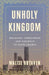 Unholy Kingdom: Religion, Corruption and Violence in Saudi Arabia by Malise Ruthven