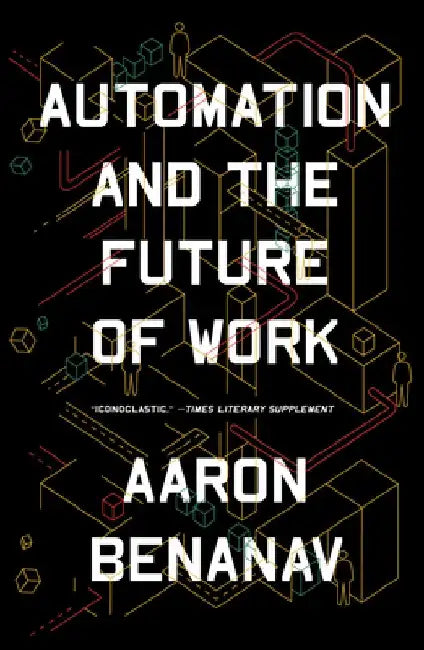 Automation and the Future of Work by Aaron Benanav