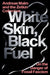 White Skin, Black Fuel: On the Danger of Fossil Fascism by Andreas Malm