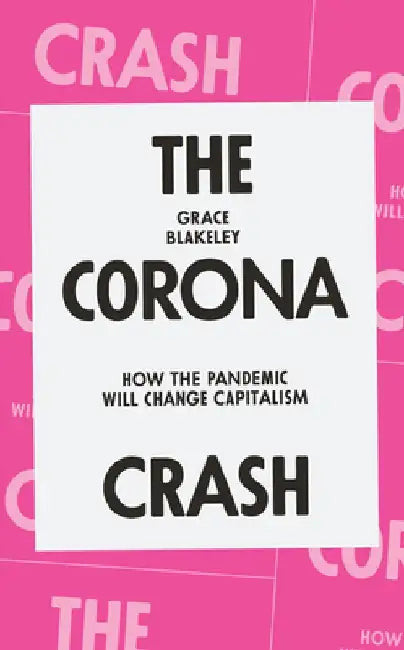 The Corona Crash by Grace Blakeley