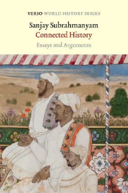 Connected History: Essays and Arguments by Sanjay Subrahmanyam