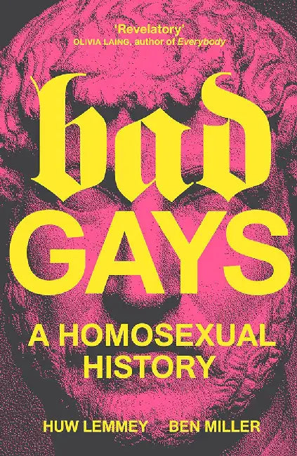 Bad Gays: A Homosexual History by Huw Lemmey