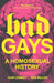 Bad Gays: A Homosexual History by Huw Lemmey
