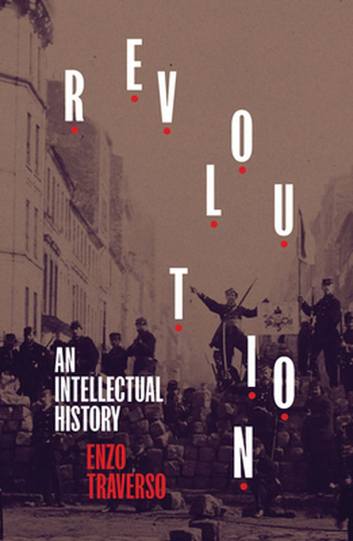 Revolution: An Intellectual History by Enzo Traverso
