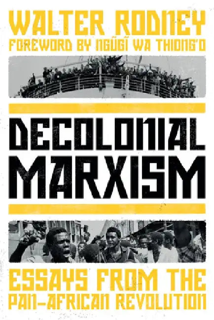Decolonial Marxism: Essays from the Pan-African Revolution by Walter Rodney
